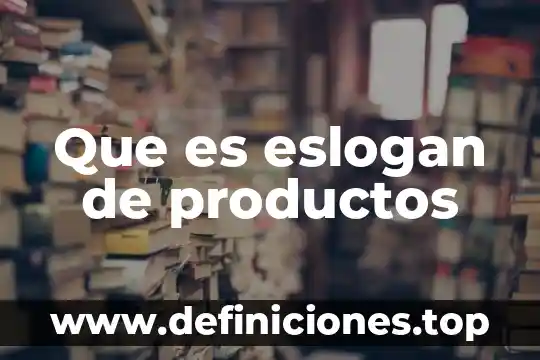 Que es productos no perecibles 7 Que es eslogan de productos