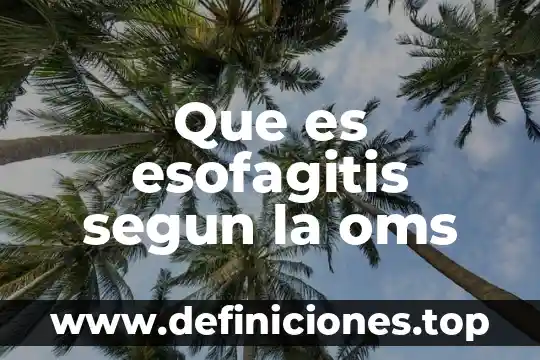 Que es esofagitis segun la oms