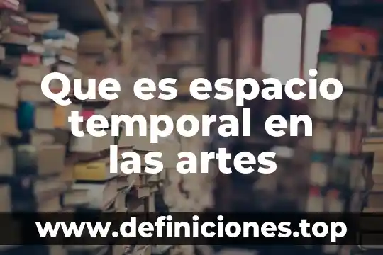 Que es el procesamiento temporal 8 Que es espacio temporal en las artes