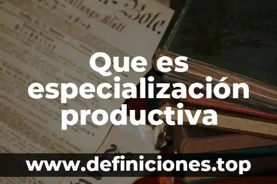 Que es una certificacion c tpat 8 Que es especialización productiva