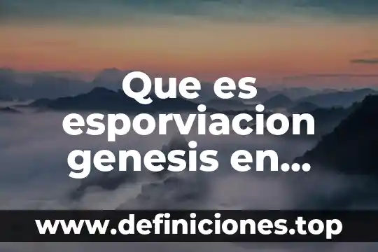 Qué es la genesis de la música 4 Que es esporviacion genesis en biologia