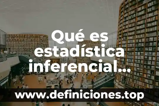 Qué es estadística inferencial concepto