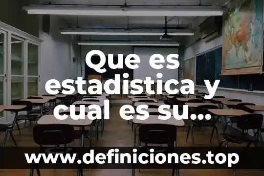 Que es estadistica y cual es su importancia