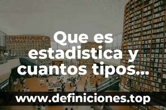 Que es estadistica y cuantos tipos existen