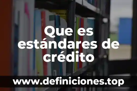Crédito bancario que es schp 3 Que es estándares de crédito
