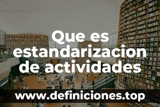 Que es un canal de comunicacion estandarizacion en las empresas 6 Que es estandarizacion de actividades