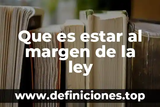 Que es estar al margen de la ley