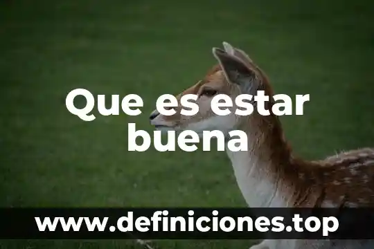 Que es estar buena