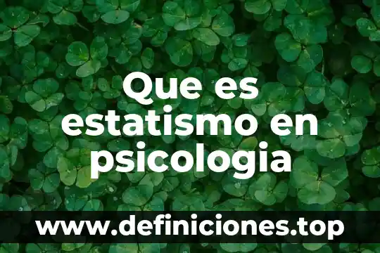 Que es estatismo en psicologia