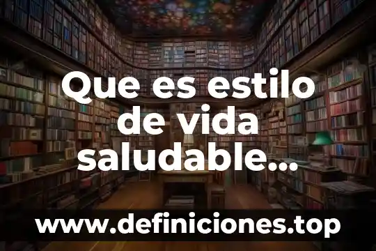Qué es el estilo de vida minimalista 6 Que es estilo de vida saludable segun la oms