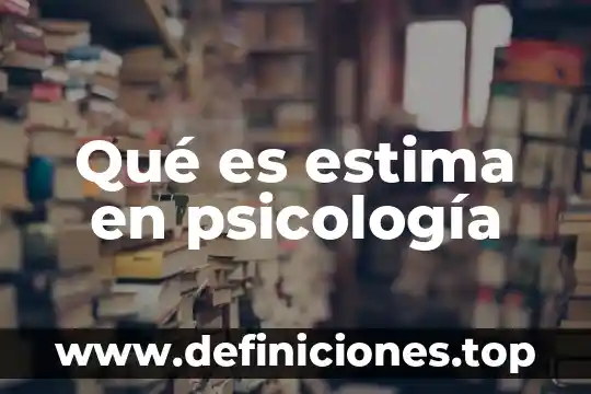 Qué es estima en psicología