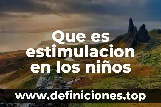 Que es rigido para niños 5 Que es estimulacion en los niños