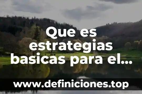 Desarrollar estrategias que es 3 Que es estrategias basicas para el aprendizaje