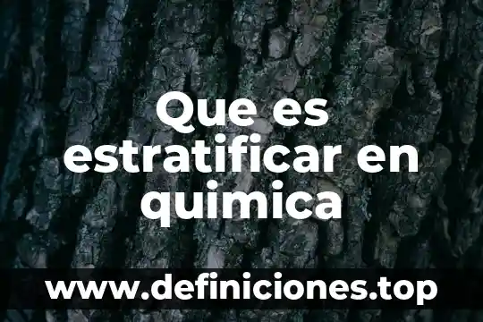 Que es estratificar en quimica