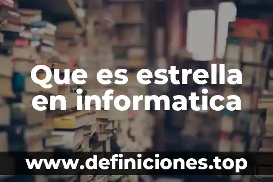 Que es estrella en informatica