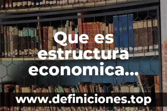 Que es estructura economica mundial