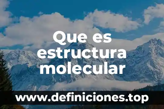 Que es estructura molecular