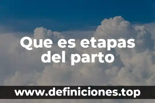 Que es parto pretermino 8 Que es etapas del parto