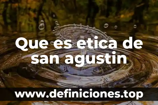 Que es etica de san agustin