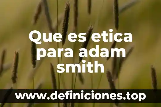 Que es areté etica 8 Que es etica para adam smith