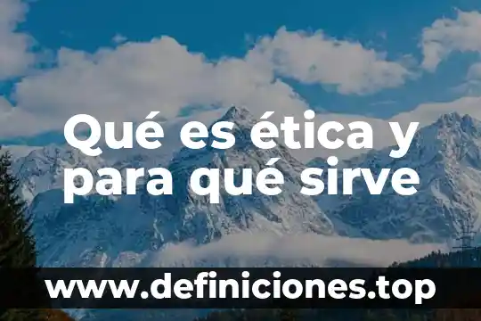 Qué es ética y para qué sirve