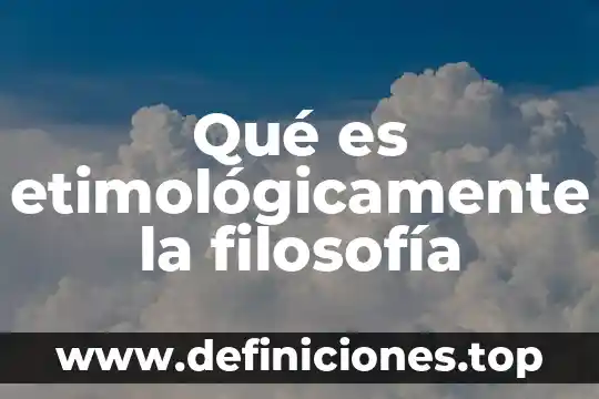Qué es etimológicamente la filosofía