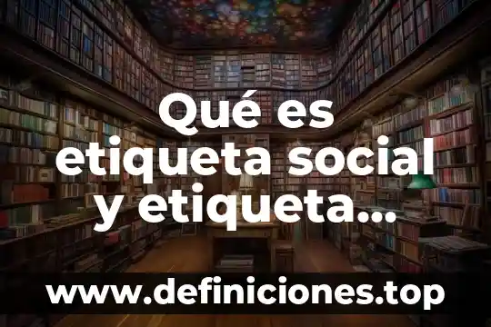 Qué es evaluación de la gestión empresarial 4 Qué es etiqueta social y etiqueta empresarial