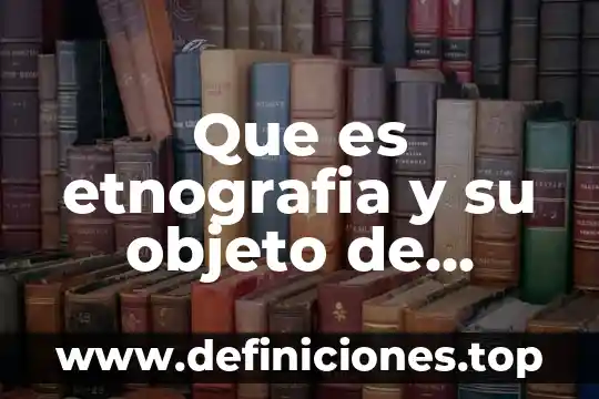 Que es manejo de paquetes de computo 8 Que es etnografia y su objeto de estudio