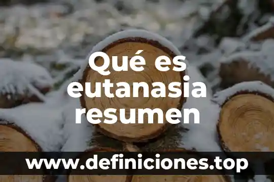 Que es la ley de la eutanasia 8 Qué es eutanasia resumen