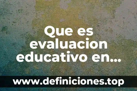 Que es un proyecto educativo sanchez puente 5 Que es evaluacion educativo en preescolar
