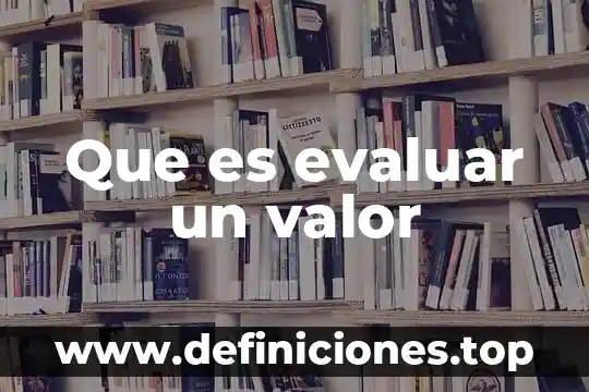 Que es evaluar un valor