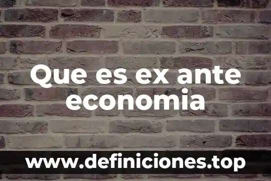 Evaluación ex ante que es 4 Que es ex ante economia