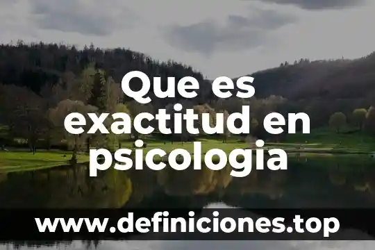 Que es exactitud en psicologia