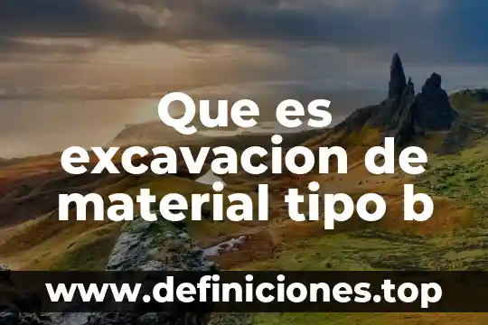 Que es excavacion de material tipo b