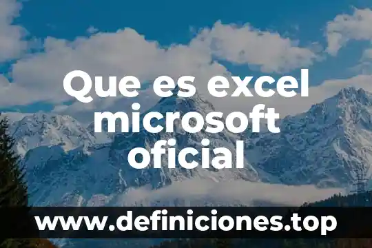 Que es excel microsoft oficial