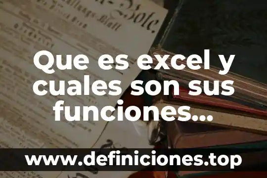 Que es excel y cuales son sus funciones principales