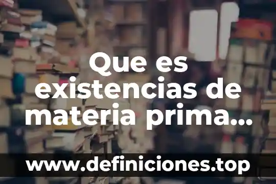 Proceso de producción desde que es materia prima 8 Que es existencias de materia prima directa y materiales