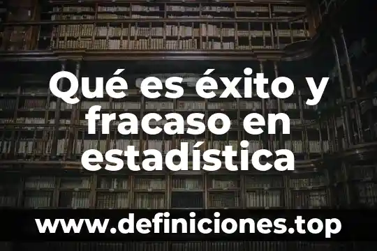 Qué es éxito y fracaso en estadística