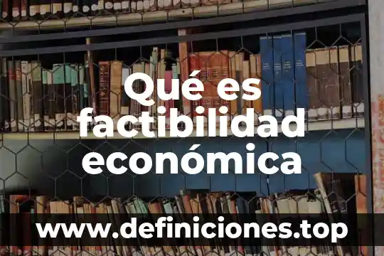 Que es sierta mejoria economica 3 Qué es factibilidad económica