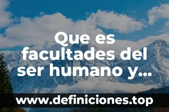 Que es facultades del ser humano y perfil del egresado