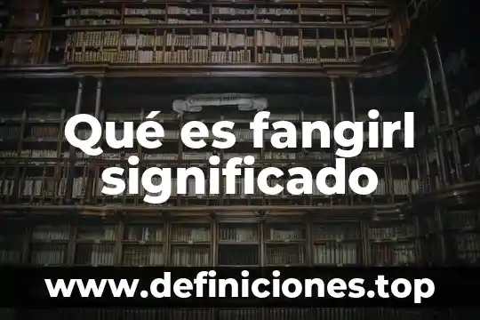 Qué es atavio significado 8 Qué es fangirl significado