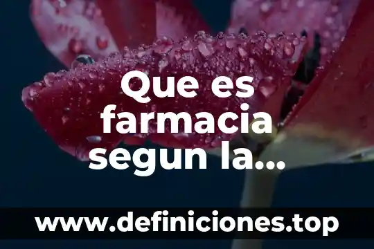 Que es farmacia segun la farmacopea