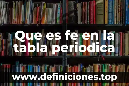 Que es fe en la tabla periodica