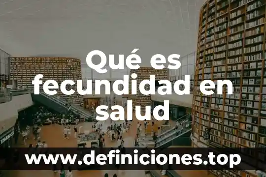 Que es el indicador de fecundidad 6 Qué es fecundidad en salud