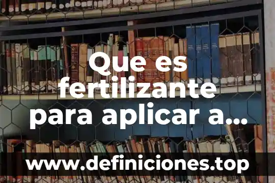 Viagra para hombres que es 7 Que es fertilizante para aplicar a las pinos
