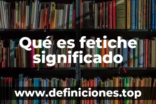 Qué es una tapia significado 7 Qué es fetiche significado