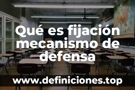 Que es proceso de fijacion 6 Qué es fijación mecanismo de defensa
