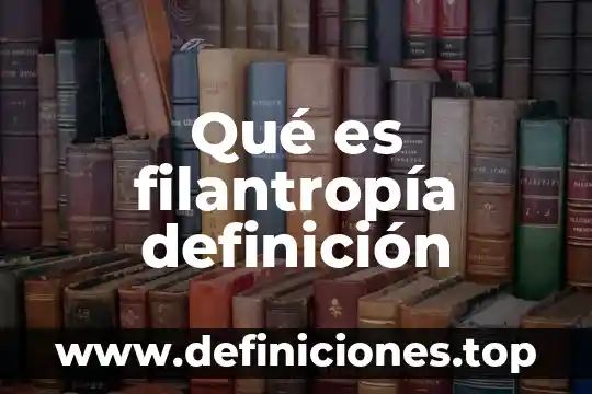 Qué es filantropía definición