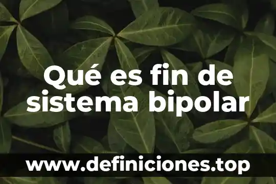Que es un bipolar yahoo respuestas 3 Qué es fin de sistema bipolar