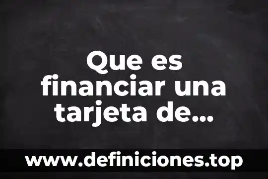 Que es financiar una tarjeta de credito